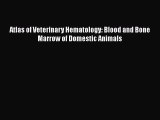 [PDF Download] Atlas of Veterinary Hematology: Blood and Bone Marrow of Domestic Animals [PDF]