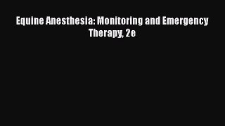 [PDF Download] Equine Anesthesia: Monitoring and Emergency Therapy 2e [Download] Online
