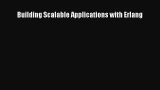 [PDF Download] Building Scalable Applications with Erlang [Read] Online