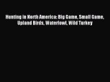 [PDF Download] Hunting in North America: Big Game Small Game Upland Birds Waterfowl Wild Turkey