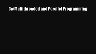 [PDF Download] C# Multithreaded and Parallel Programming [Download] Full Ebook
