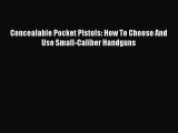 [PDF Download] Concealable Pocket Pistols: How To Choose And Use Small-Caliber Handguns [PDF]