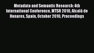 [PDF Download] Metadata and Semantic Research: 4th International Conference MTSR 2010 Alcalá