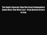 (PDF Download) The Savior Generals: How Five Great Commanders Saved Wars That Were Lost - From