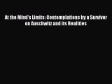 (PDF Download) At the Mind's Limits: Contemplations by a Survivor on Auschwitz and its Realities
