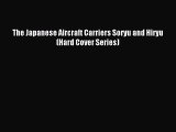 (PDF Download) The Japanese Aircraft Carriers Soryu and Hiryu (Hard Cover Series) PDF