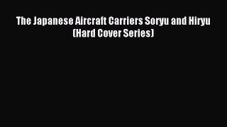 (PDF Download) The Japanese Aircraft Carriers Soryu and Hiryu (Hard Cover Series) PDF
