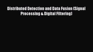 [PDF Download] Distributed Detection and Data Fusion (Signal Processing & Digital Filtering)