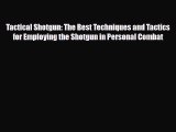 [PDF Download] Tactical Shotgun: The Best Techniques and Tactics for Employing the Shotgun
