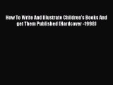 How To Write And Illustrate Children's Books And get Them Published (Hardcover -1998) Free