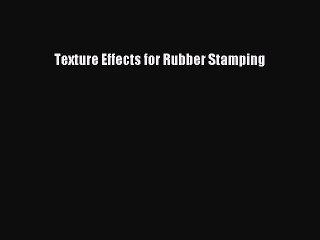 Texture Effects for Rubber Stamping Read Online PDF