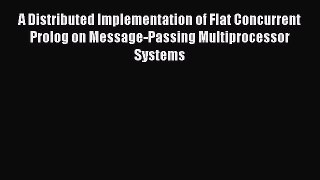 [PDF Download] A Distributed Implementation of Flat Concurrent Prolog on Message-Passing Multiprocessor