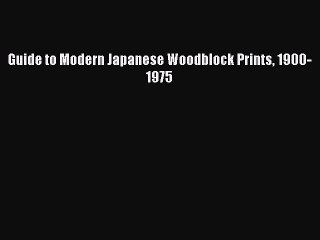 Guide to Modern Japanese Woodblock Prints 1900-1975  Read Online Book