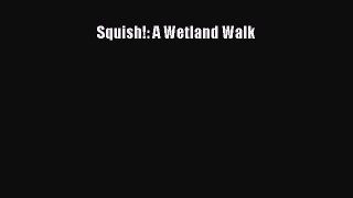 (PDF Download) Squish!: A Wetland Walk Download