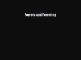 [PDF Download] Ferrets and Ferreting [PDF] Full Ebook