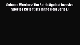 (PDF Download) Science Warriors: The Battle Against Invasive Species (Scientists in the Field