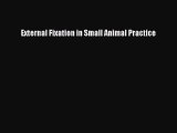 PDF Download External Fixation in Small Animal Practice Read Full Ebook