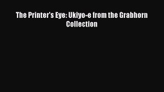 The Printer's Eye: Ukiyo-e from the Grabhorn Collection  Read Online Book