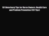 PDF Download 101 Veterinary Tips for Horse Owners: Health Care and Problem Prevention (101