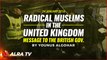 Radical Muslims in the UK - Message to the British Gov. by Younus AlGohar