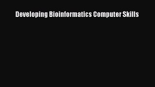 [PDF Download] Developing Bioinformatics Computer Skills [Read] Full Ebook