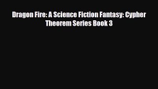 [PDF Download] Dragon Fire: A Science Fiction Fantasy: Cypher Theorem Series Book 3 [Download]