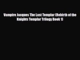 [PDF Download] Vampire Jacques The Last Templar (Rebirth of the Knights Templar Trilogy Book