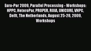 [PDF Download] Euro-Par 2009 Parallel Processing - Workshops: HPPC HeteroPar PROPER ROIA UNICORE