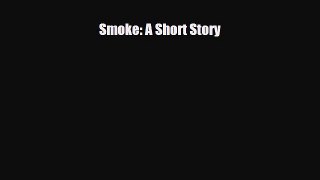 [PDF Download] Smoke: A Short Story [PDF] Full Ebook
