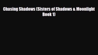 [PDF Download] Chasing Shadows (Sisters of Shadows & Moonlight Book 1) [Read] Full Ebook