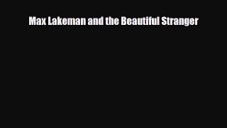 [PDF Download] Max Lakeman and the Beautiful Stranger [Read] Online