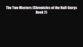 [PDF Download] The Two Masters (Chronicles of the Half-Emrys Book 2) [Download] Online