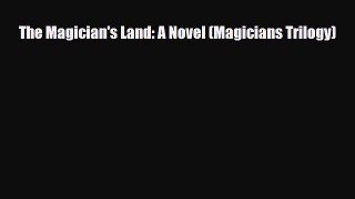 [PDF Download] The Magician's Land: A Novel (Magicians Trilogy) [PDF] Full Ebook