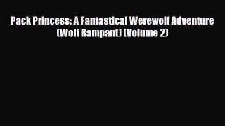 [PDF Download] Pack Princess: A Fantastical Werewolf Adventure (Wolf Rampant) (Volume 2) [Read]