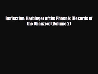 [PDF Download] Reflection: Harbinger of the Phoenix (Records of the Ohanzee) (Volume 2) [PDF]