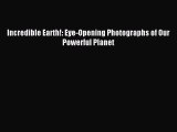 (PDF Download) Incredible Earth!: Eye-Opening Photographs of Our Powerful Planet Download