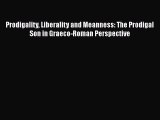 [PDF Download] Prodigality Liberality and Meanness: The Prodigal Son in Graeco-Roman Perspective