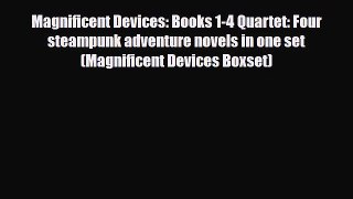 [PDF Download] Magnificent Devices: Books 1-4 Quartet: Four steampunk adventure novels in one