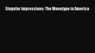 Singular Impressions: The Monotype in America  Free Books