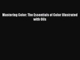 Mastering Color: The Essentials of Color Illustrated with Oils  PDF Download