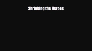 [PDF Download] Shrinking the Heroes [PDF] Online