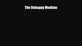 [PDF Download] The Unhappy Medium [PDF] Full Ebook