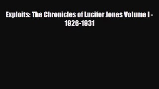 [PDF Download] Exploits: The Chronicles of Lucifer Jones Volume I - 1926-1931 [Read] Full Ebook