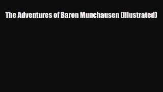[PDF Download] The Adventures of Baron Munchausen (Illustrated) [PDF] Full Ebook