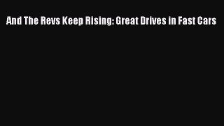 (PDF Download) And The Revs Keep Rising: Great Drives in Fast Cars Read Online