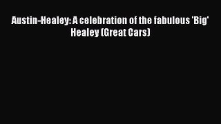 (PDF Download) Austin-Healey: A celebration of the fabulous 'Big' Healey (Great Cars) PDF
