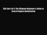 [PDF Download] SEO Like I'm 5: The Ultimate Beginner's Guide to Search Engine Optimization