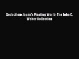 Seduction: Japan's Floating World: The John C. Weber Collection  PDF Download