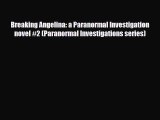[PDF Download] Breaking Angelina: a Paranormal Investigation novel #2 (Paranormal Investigations
