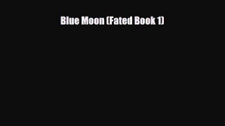 [PDF Download] Blue Moon (Fated Book 1) [Read] Online